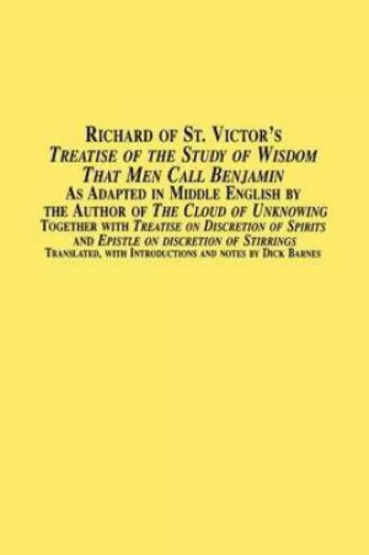 Richard of St. Victor's Treatise of the Study of Wisdom That Men Call Benjamin as Adapted in Middle English by the Author of the Cloud of Unknowing to