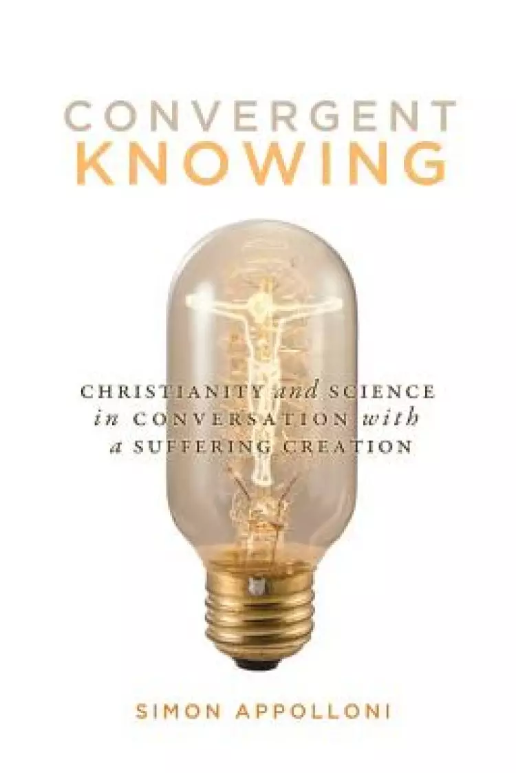 Convergent Knowing: Christianity and Science in Conversation with a Suffering Creation