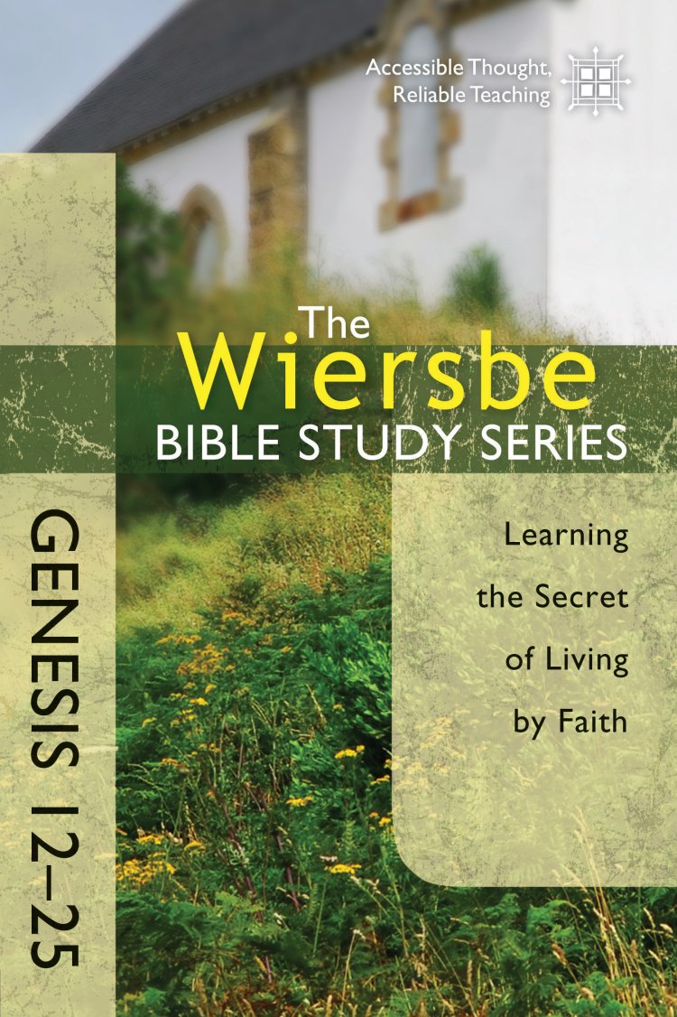 Wiersbe Bible Study Series: Genesis 12-25