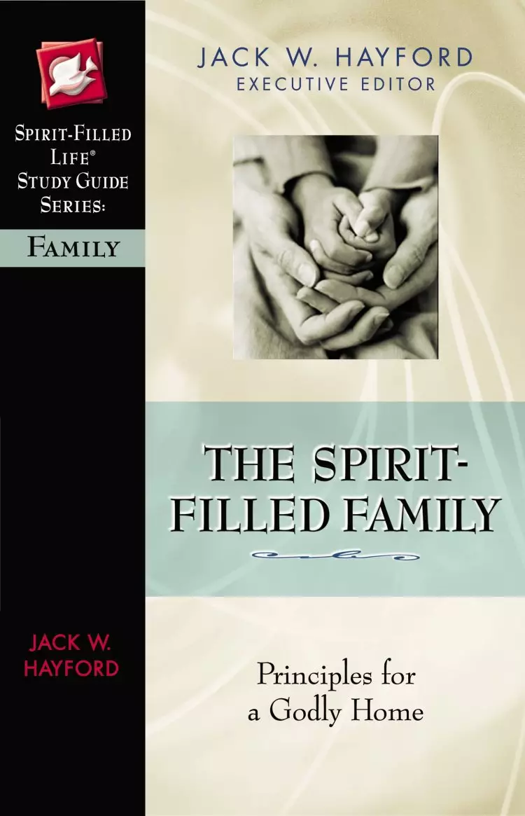 The Spirit-Filled Family: Princiles for a Godly Home
