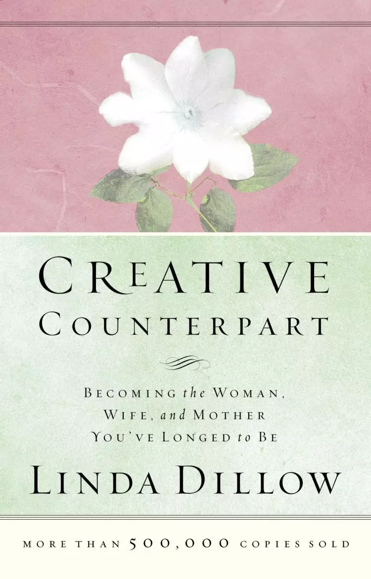 Creative Counterpart: Becoming the Woman, Wife, and Mother You'Ve Longed to Be