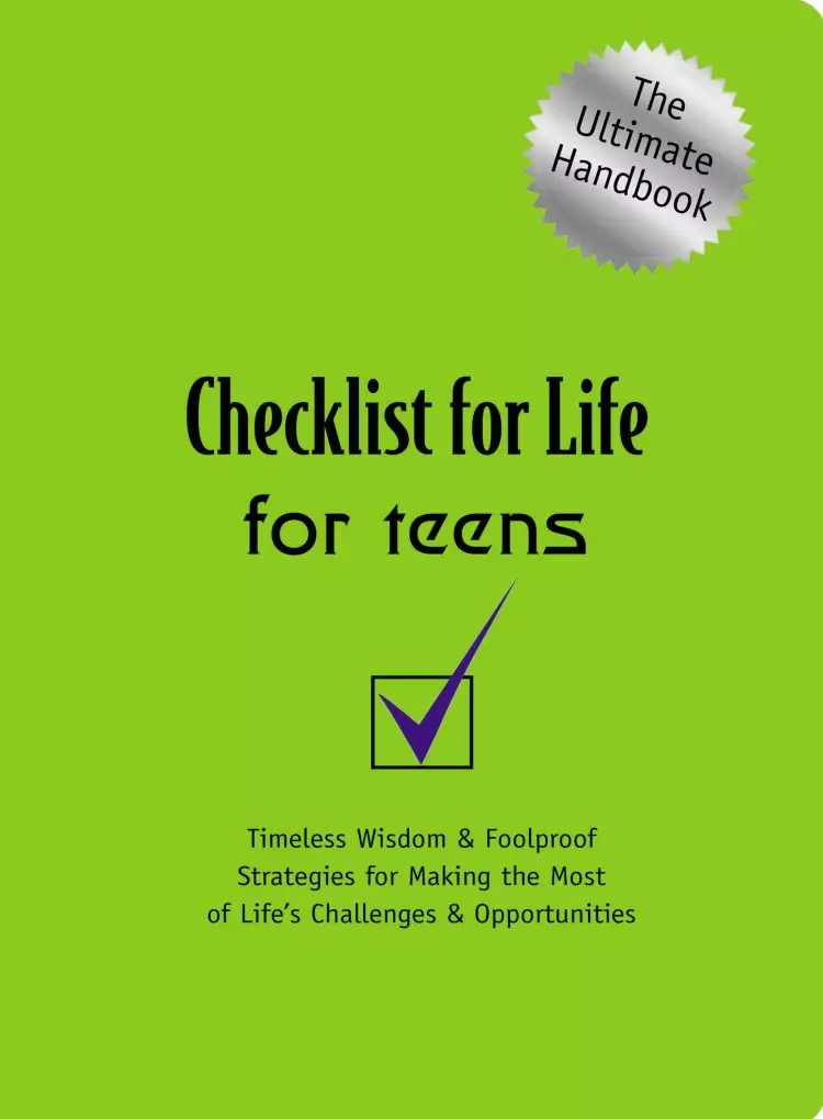 Checklist for Life for Teens: Timeless Wisdom & Foolproof Strategies for Making the Most of Life's Challenges & Opportunities