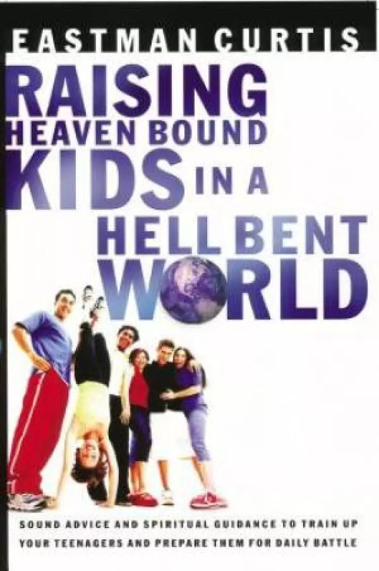 Raising Heaven Bound Kids in a Hell Bent World