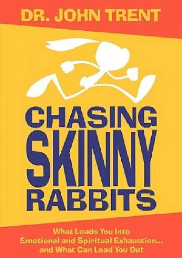 Chasing Skinny Rabbits: What Leads You Into Emotional and Spiritual Exhaustion... and What Can Lead You Out