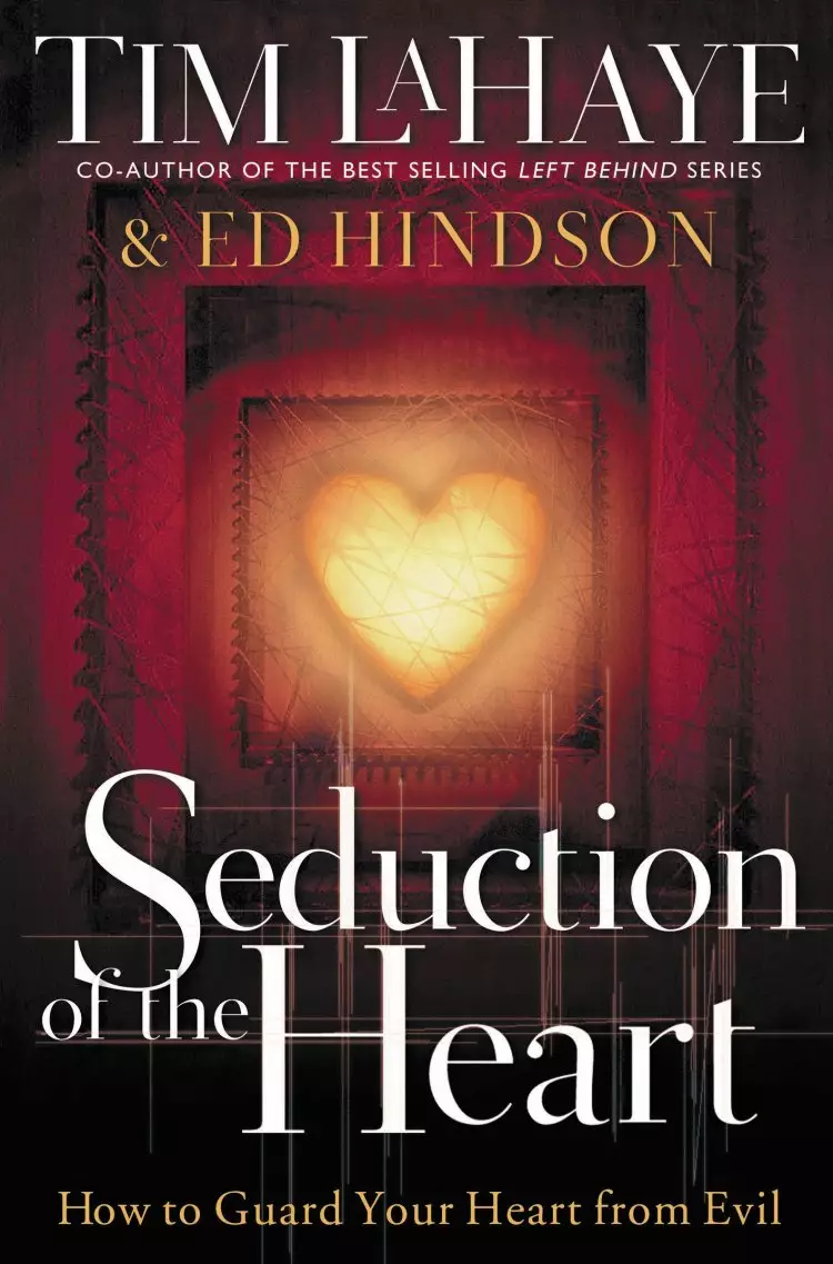Seduction of the Heart: How to Guard and Keep Your Heart from Evil
