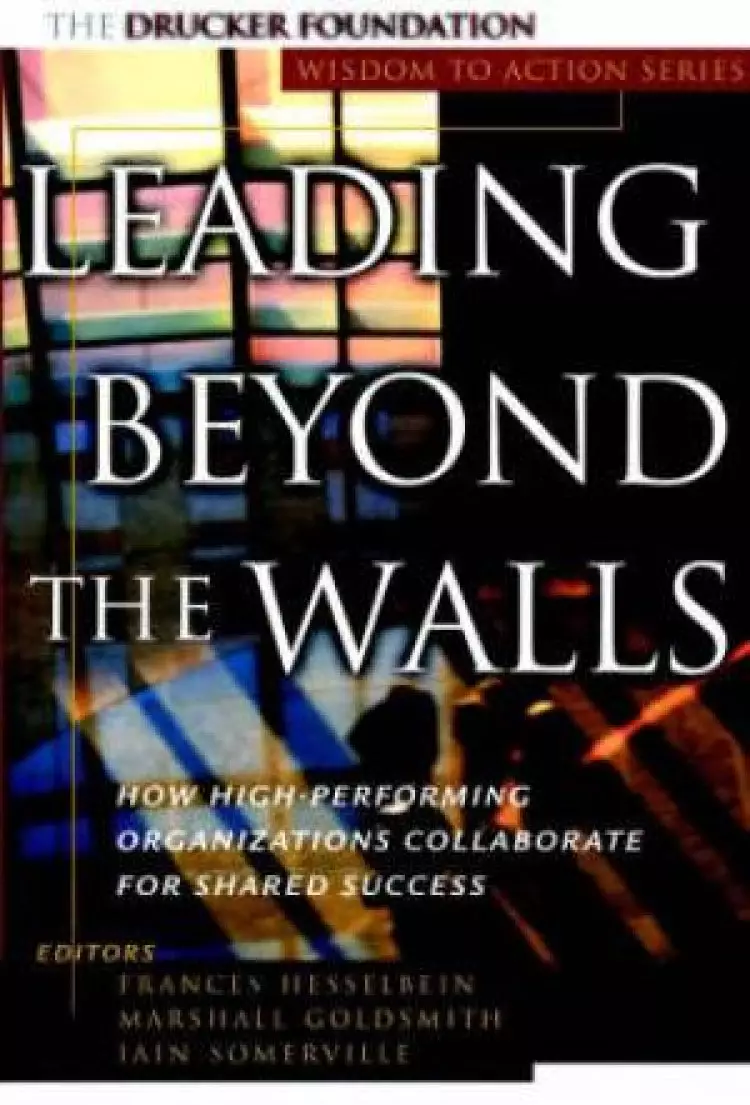 Leading Beyond the Walls: How High-performing Organizations Collaborate for Shared Success