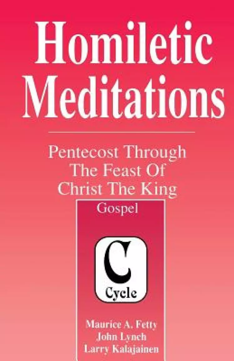 Homiletic Meditations: Pentecost Through The Feast Of Christ The King: Gospel, Cycle C