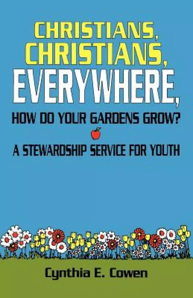 Christians, Christians, Everywhere, How Do Your Gardens Grow?: A Stewardship Service For Youth