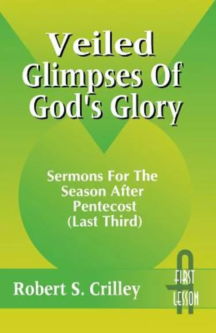 Veiled Glimpses of God's Glory: Sermons for the Season After Pentecost (Last Third): First Lesson: Cycle a