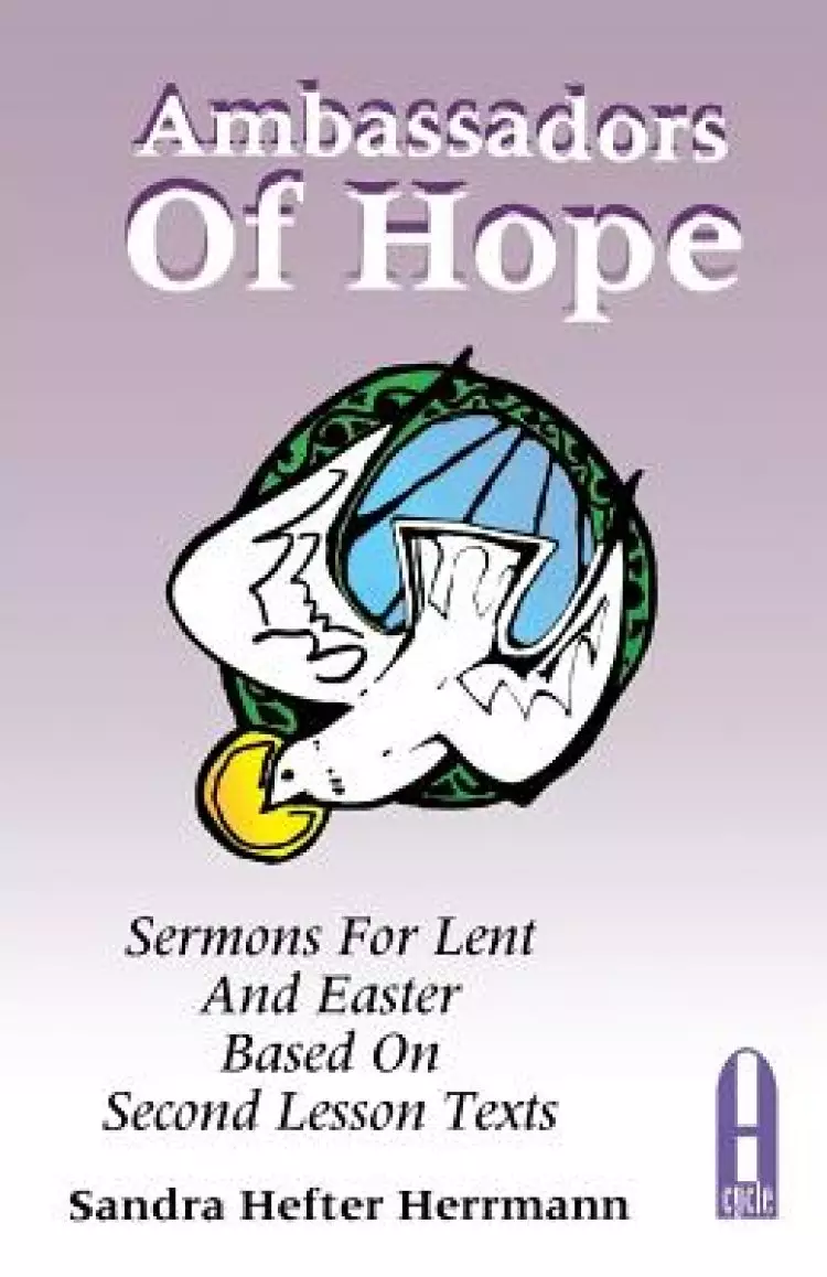 Ambassadors of Hope: Sermons for Lent and Easter Based on Second Lesson Texts: Cycle a