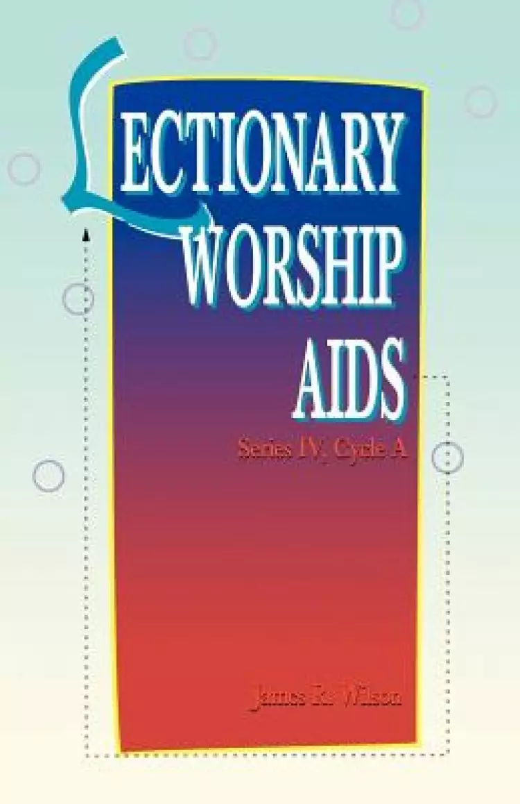 Lectionary Worship Aids: Series IV Cycle A