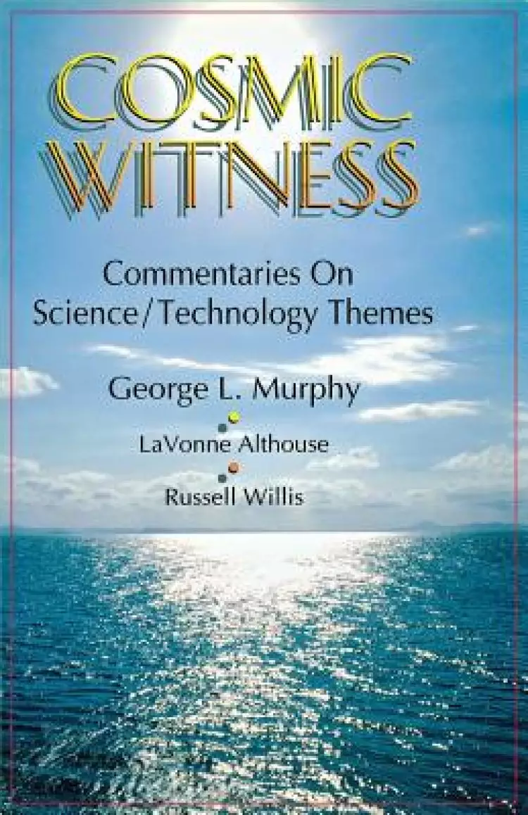 Cosmic Witness: Commentaries on Science/Technology Themes