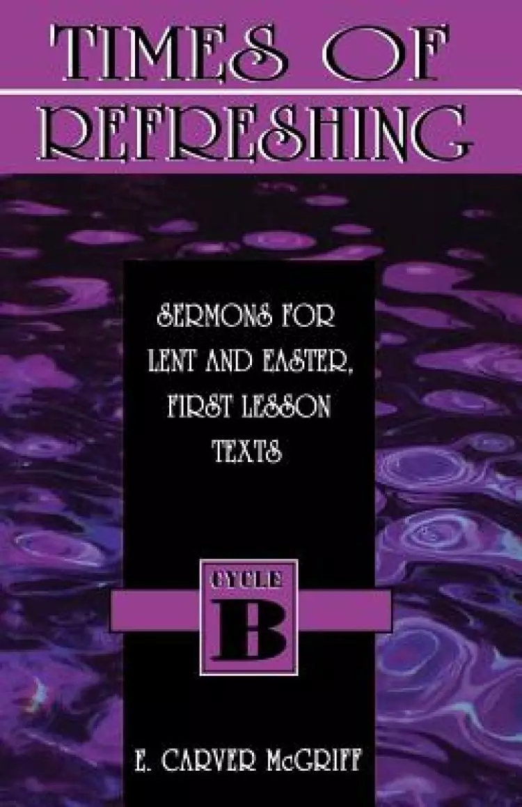 Times of Refreshing: Sermons for Lent and Easter: First Lesson Texts: Cycle B