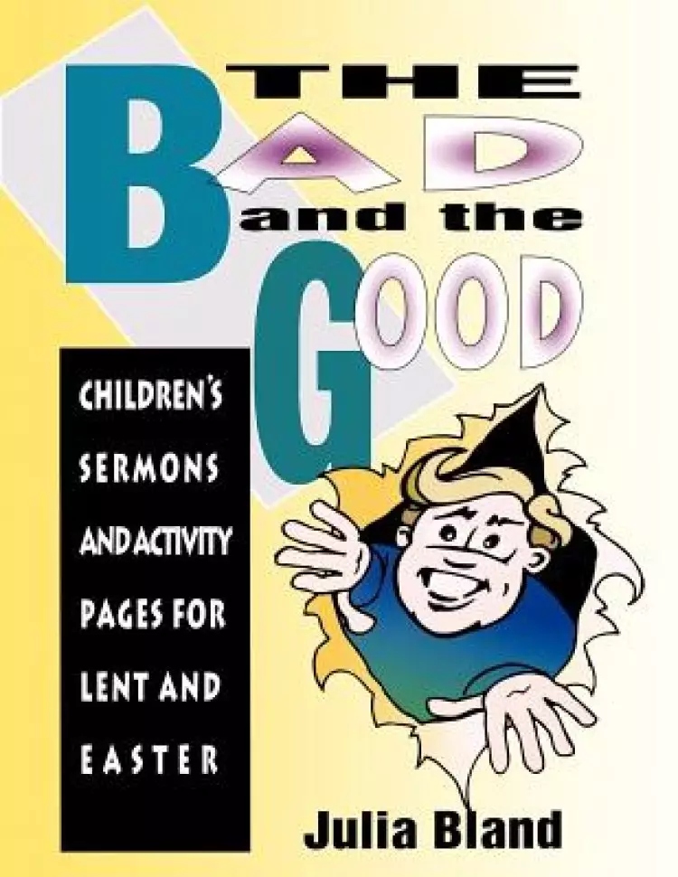 The Bad and the Good: Children's Sermons and Activity Pages for Lent and Easter