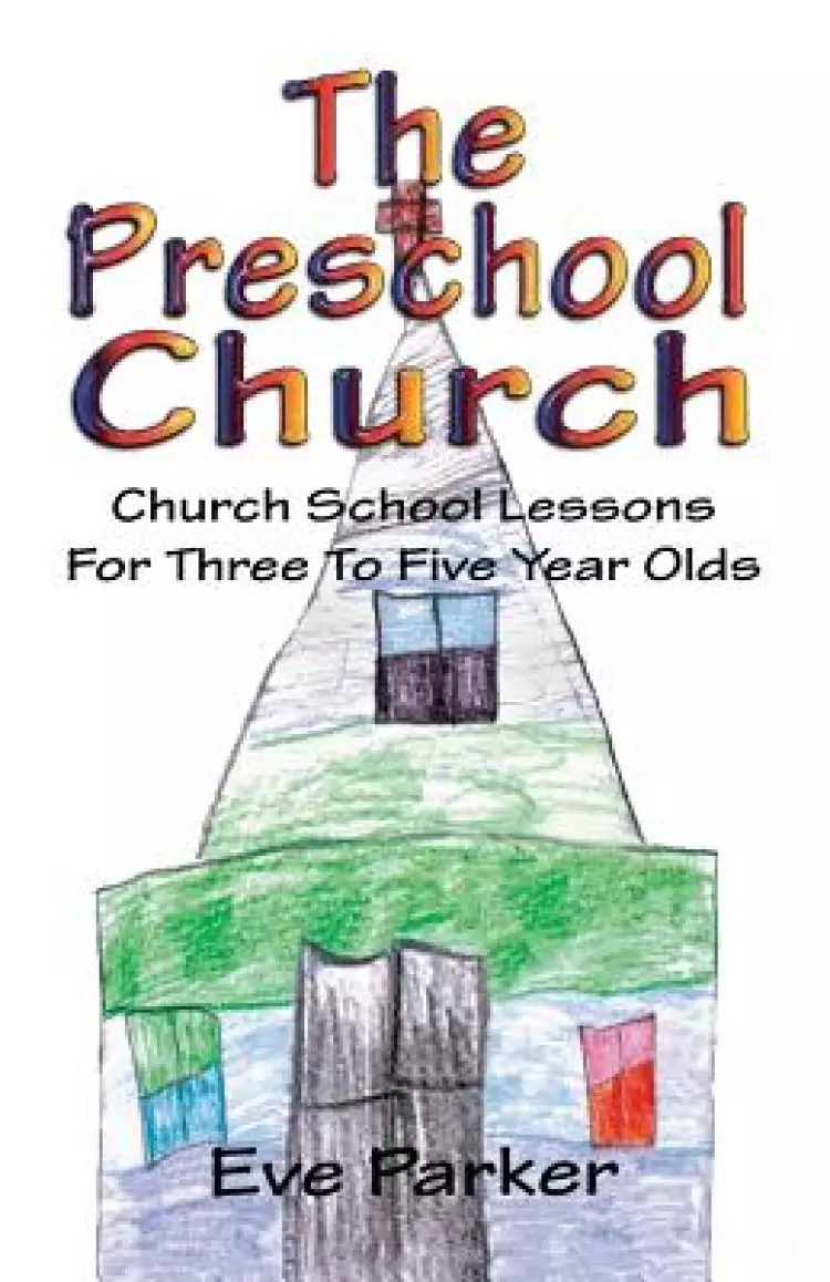 The Preschool Church: Church School Lessons for Three to Five Year Olds