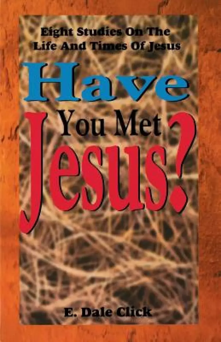 Have You Met Jesus?: Eight Studies on the Life and Times of Jesus