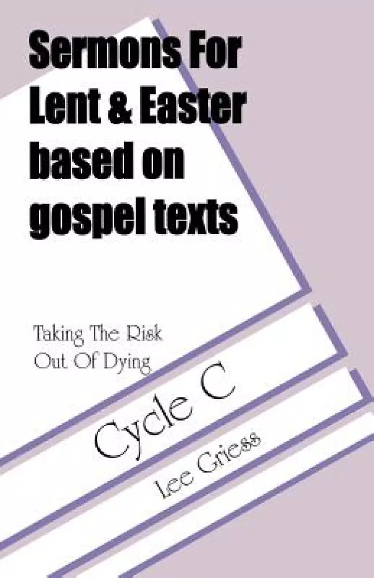 Taking the Risk Out of Dying: Gospel Lesson Sermons for Lent/Easter, Cycle C