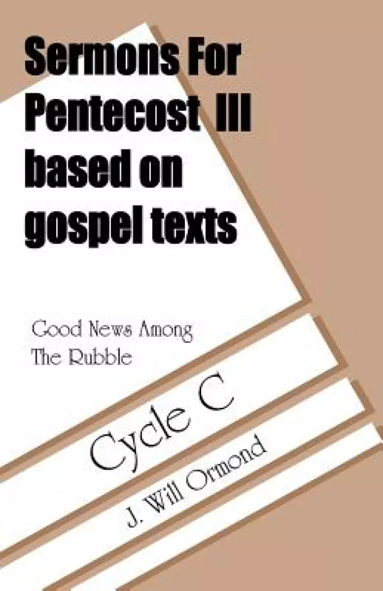Good News Among the Rubble: Sermons for Pentecost III Based on Gospel Texts: Cycle C