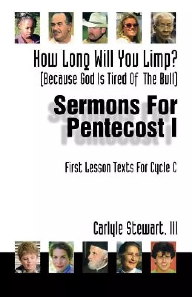 How Long Will You Limp?: (Because God Is Tried of the Bull) Sermons for Pentecost I: First Lesson Texts for Cycle C
