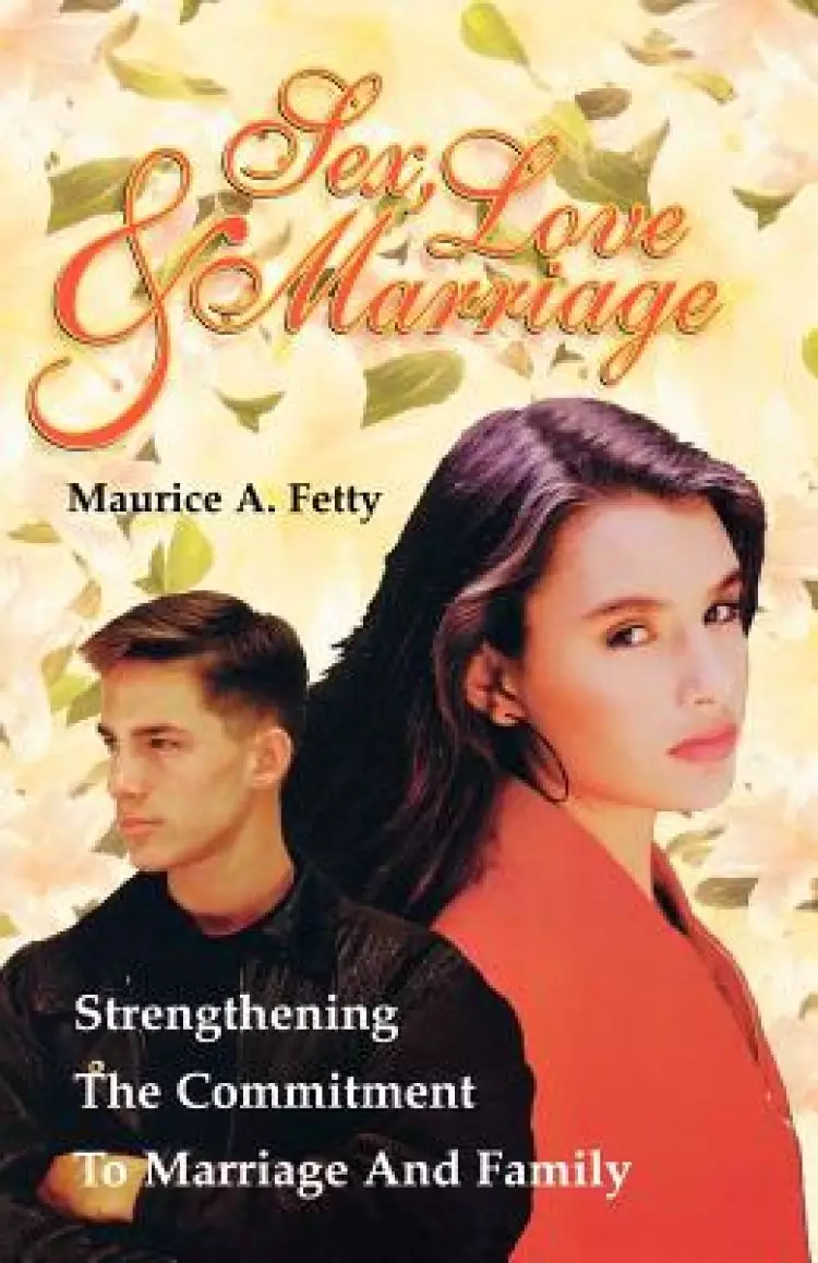 Sex, Love, and Marriage: Strengthening the Commitment to Marriage and Family