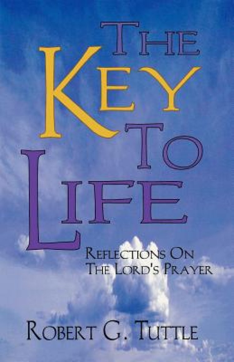 The Key to Life: Reflections on the Lord's Prayer