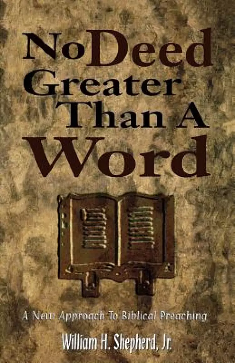 No Deed Greater Than a Word: A New Approach to Biblical Preaching