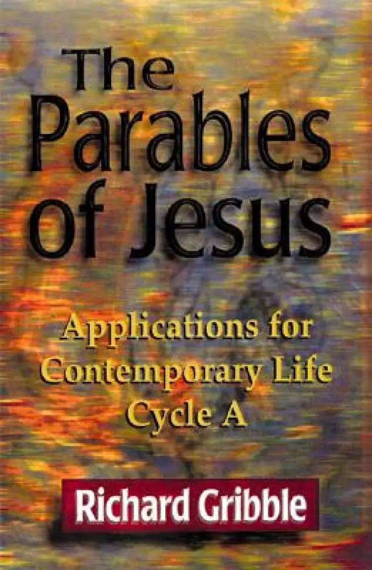Parables of Jesus: Applications for Contemporary Life, Cycle a
