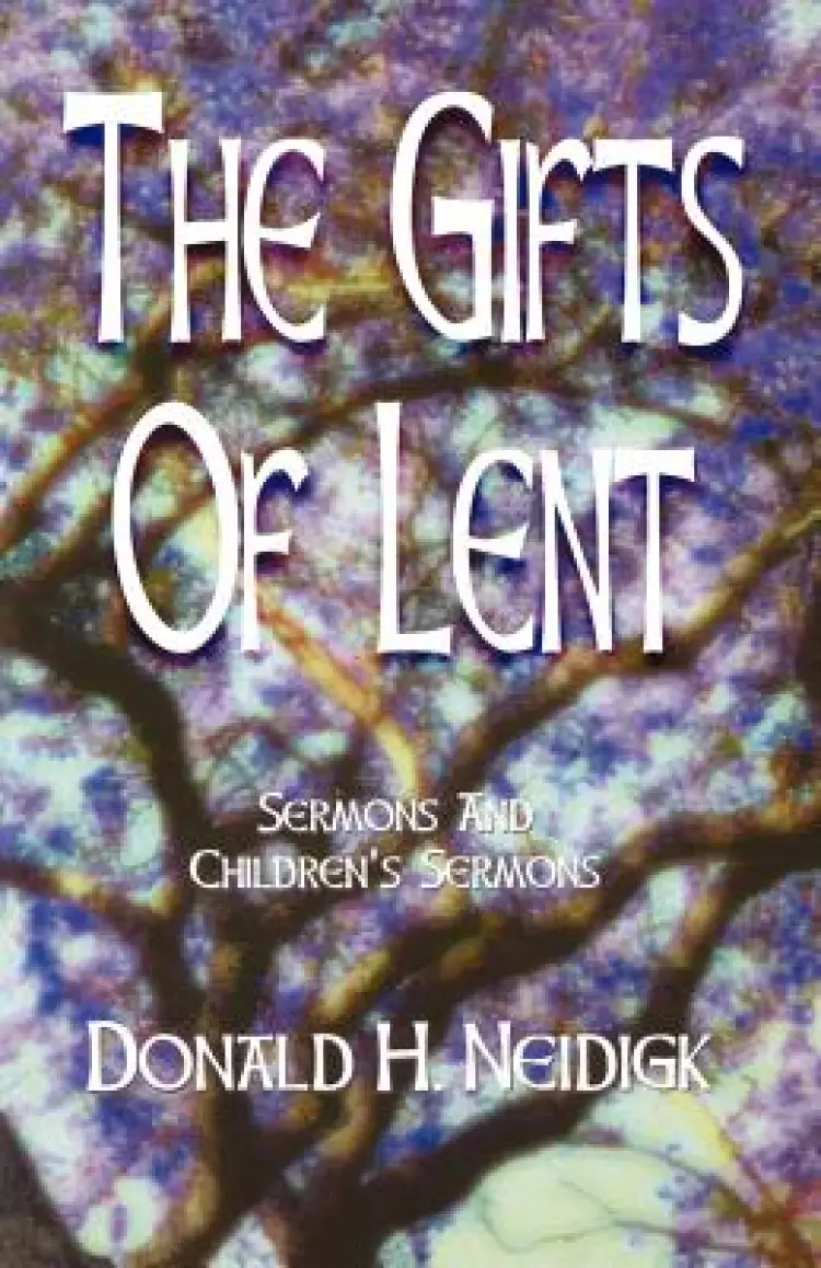 The Gifts of Lent: Sermons and Children's Sermons