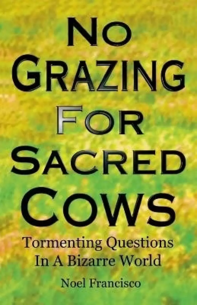 No Grazing for Sacred Cows: Tormenting Questions in a Bizarre World