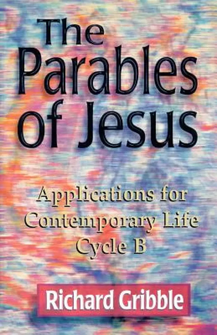 Parables of Jesus: Applications for Contemporary Life, Cycle B