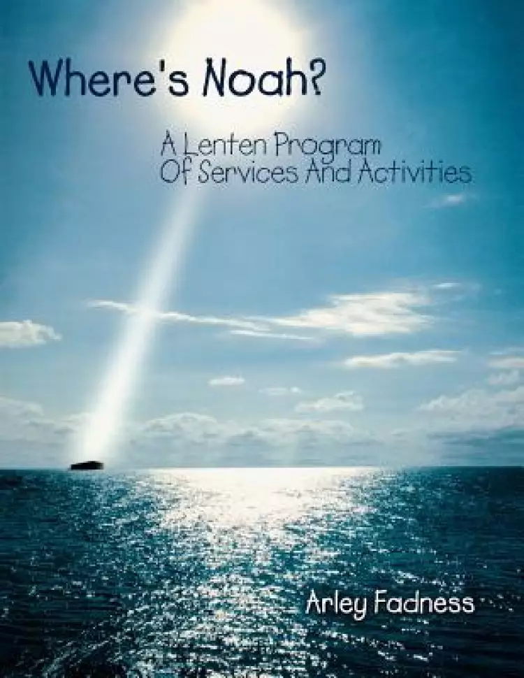 Where's Noah?: A Lenten Program Of Services And Activities