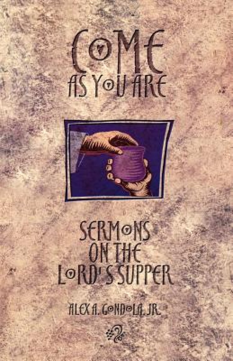 Come as You Are: Sermons On The Lord's Supper