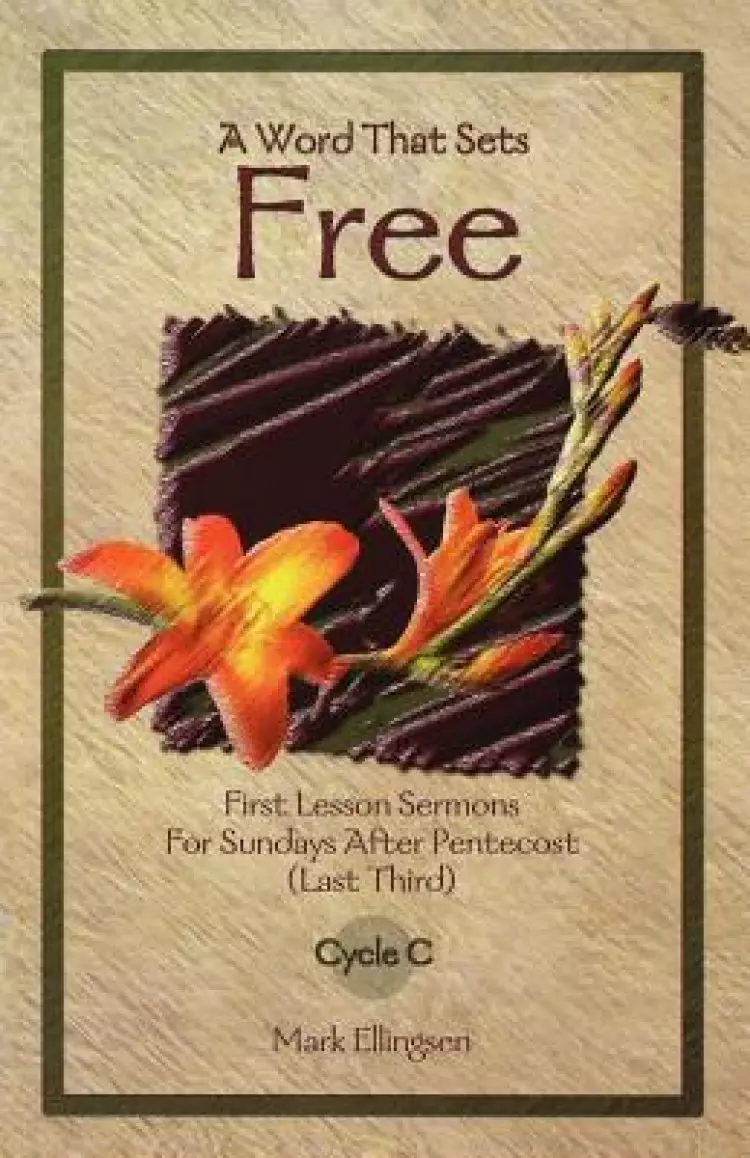 A Word That Sets Free: First Lesson Sermons for Sundays After Pentecost (Last Third) Cycle C
