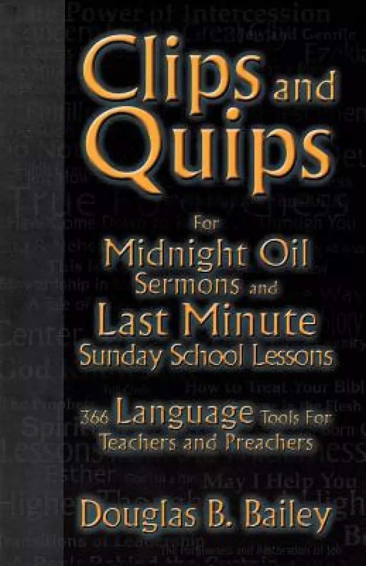 Clips and Quips for Midnight Oil Sermons and Last Minute Sunday School Lessons: 366 Language Tools for Teachers and Preachers