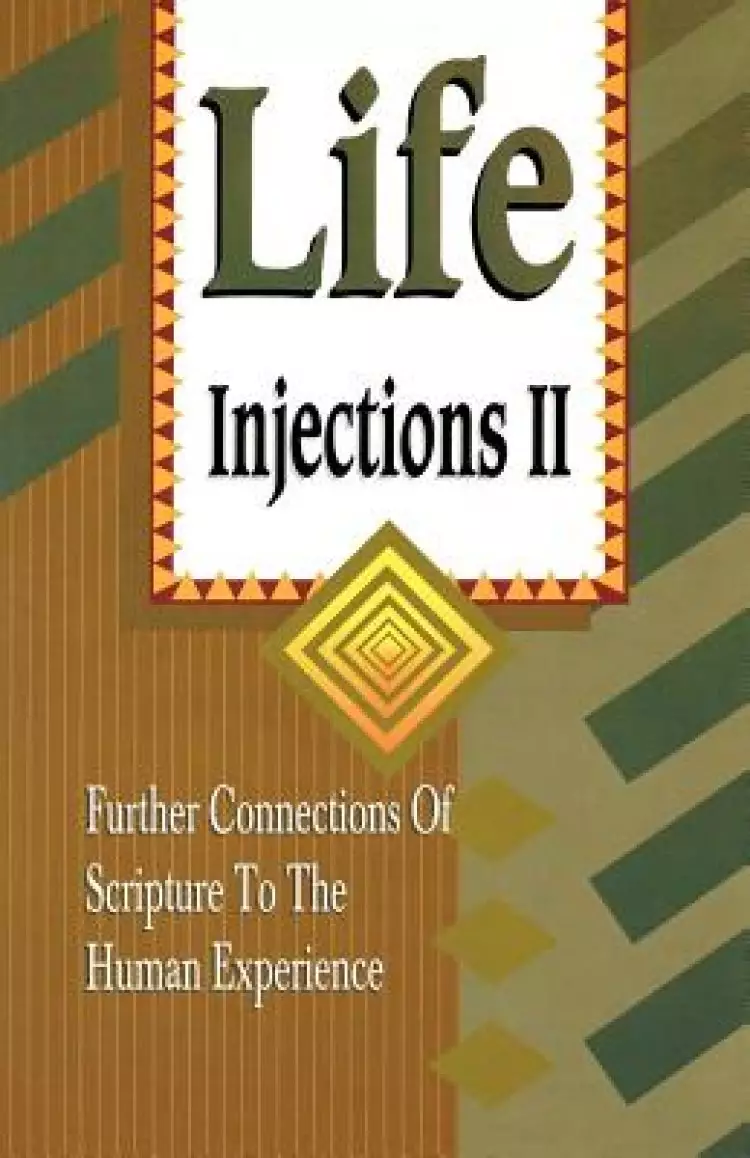 Life Injections II: Further Connections of Scripture to the Human Experience