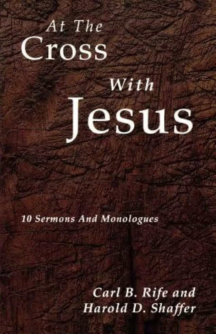At the Cross with Jesus: 10 Sermons and Monologues