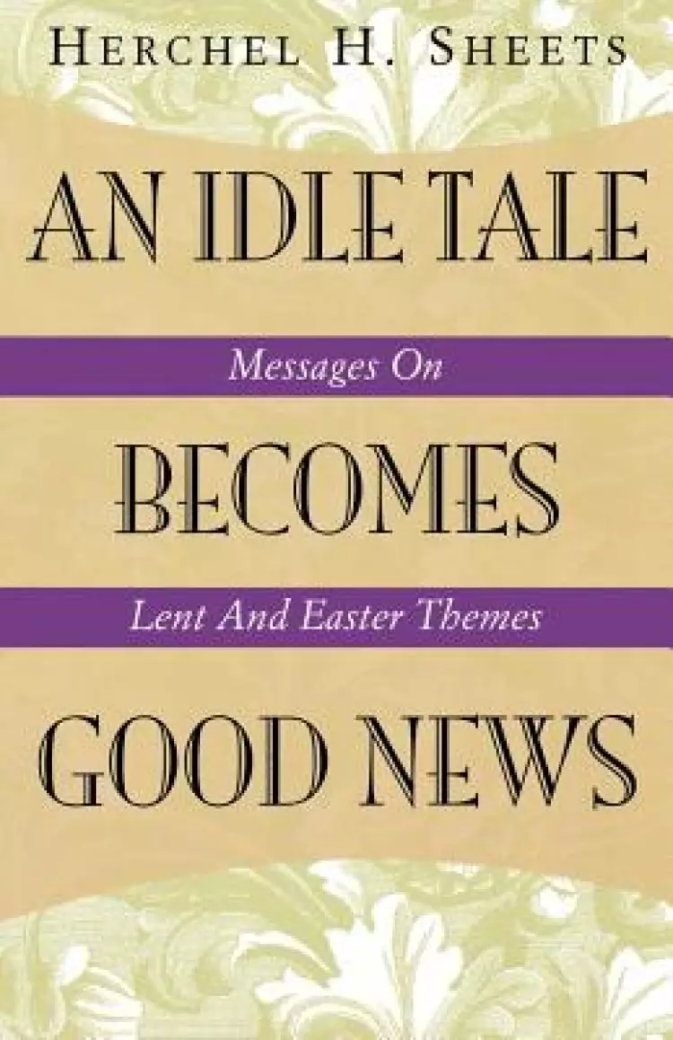 An Idle Tale Becomes Good News: Messages on Lent and Easter Themes