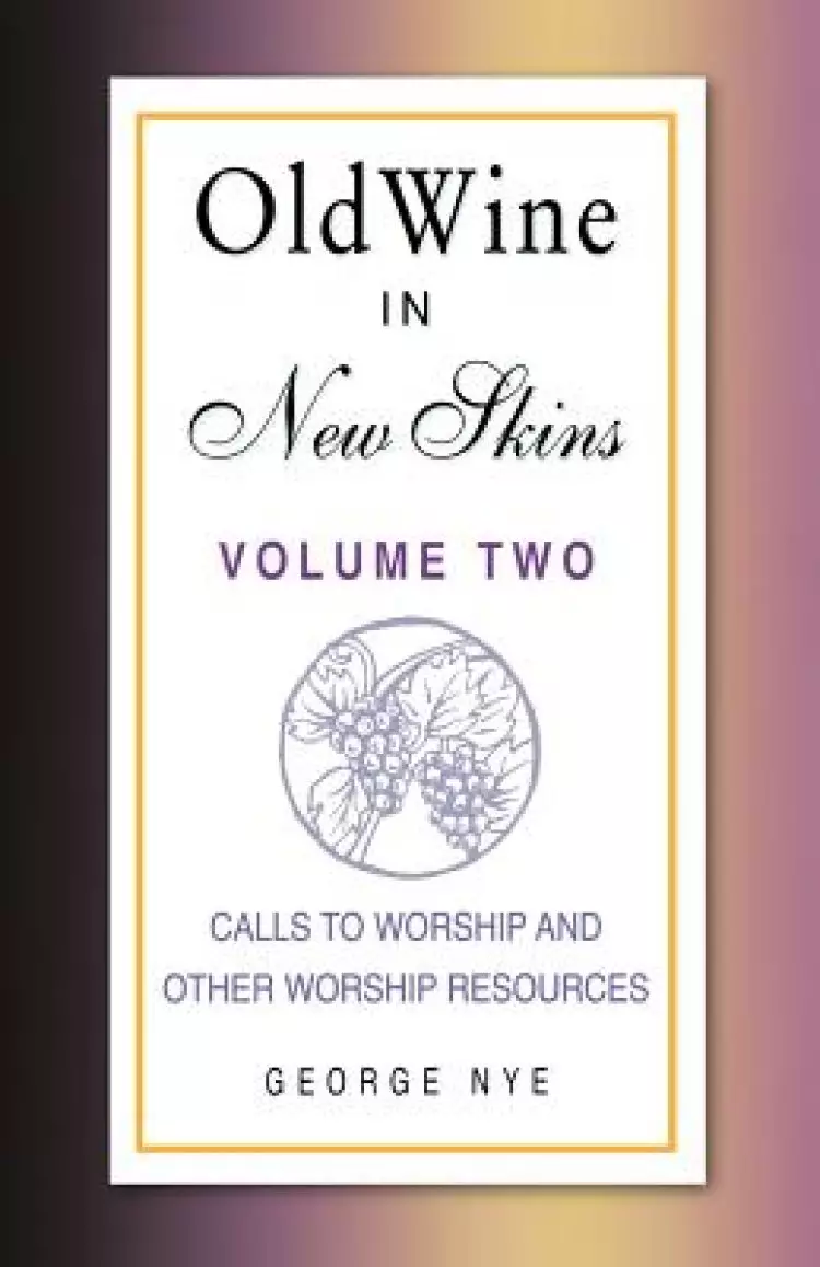 Old Wine in New Skins Volume 2: Calls to Worship and Other Worship Resources