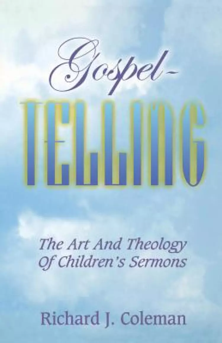 Gospel Telling: The Art and Theology of Children's Sermons