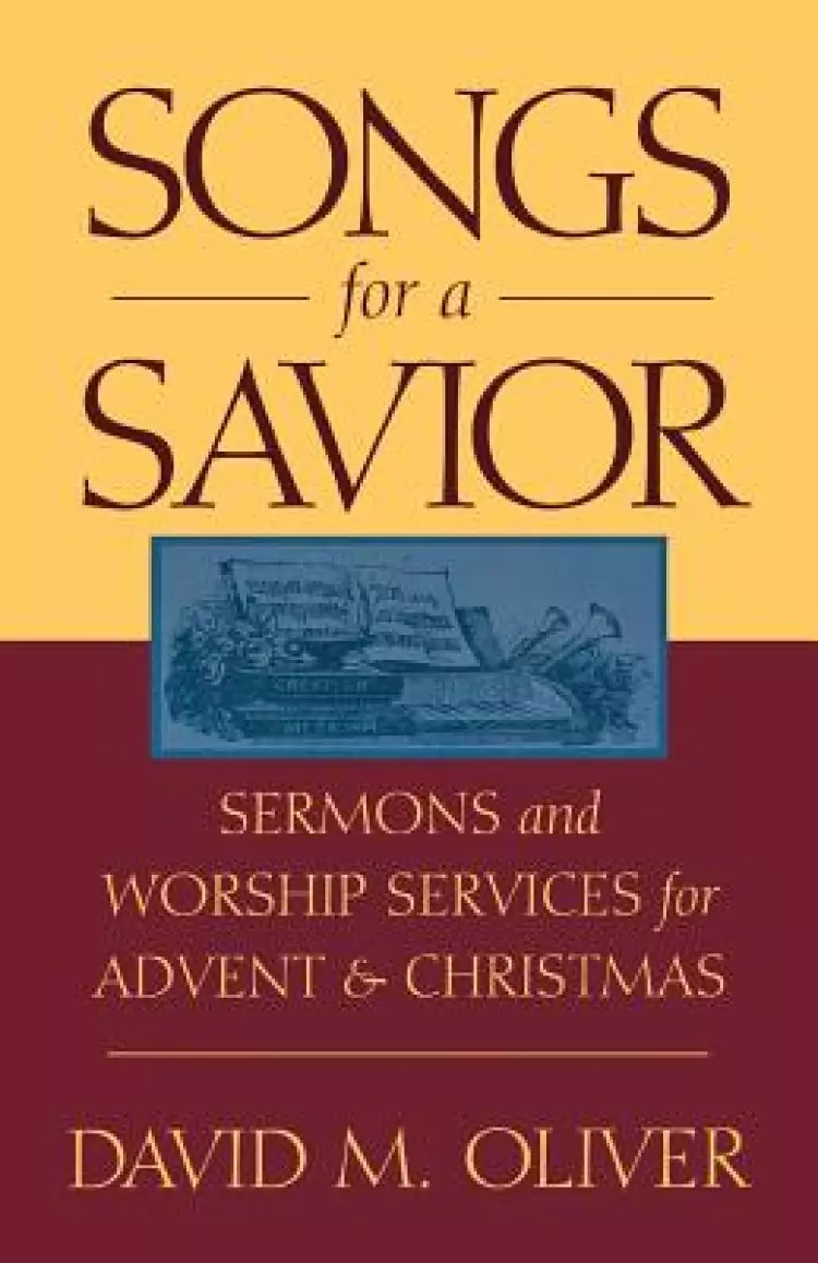 Songs for a Savior: Sermons and Worship Services for Advent and Christmas
