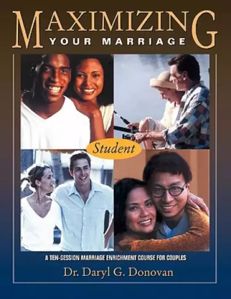 Maximizing Your Marriage: A Marriage Enrichment Course for Couples