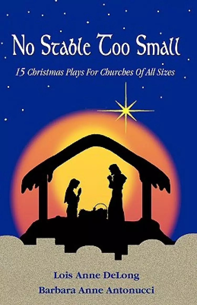 No Stable Too Small: Fifteen Christmas Plays for Churches of All Sizes