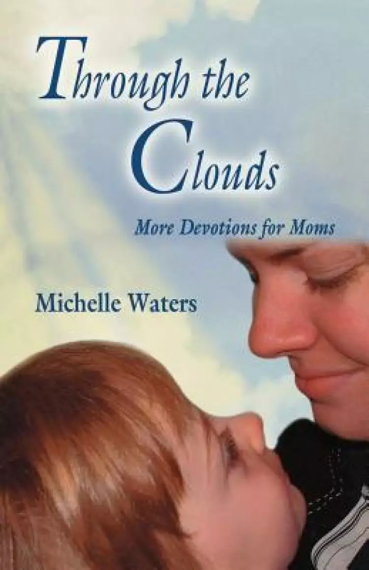 Through The Clouds: More Devotions For Moms