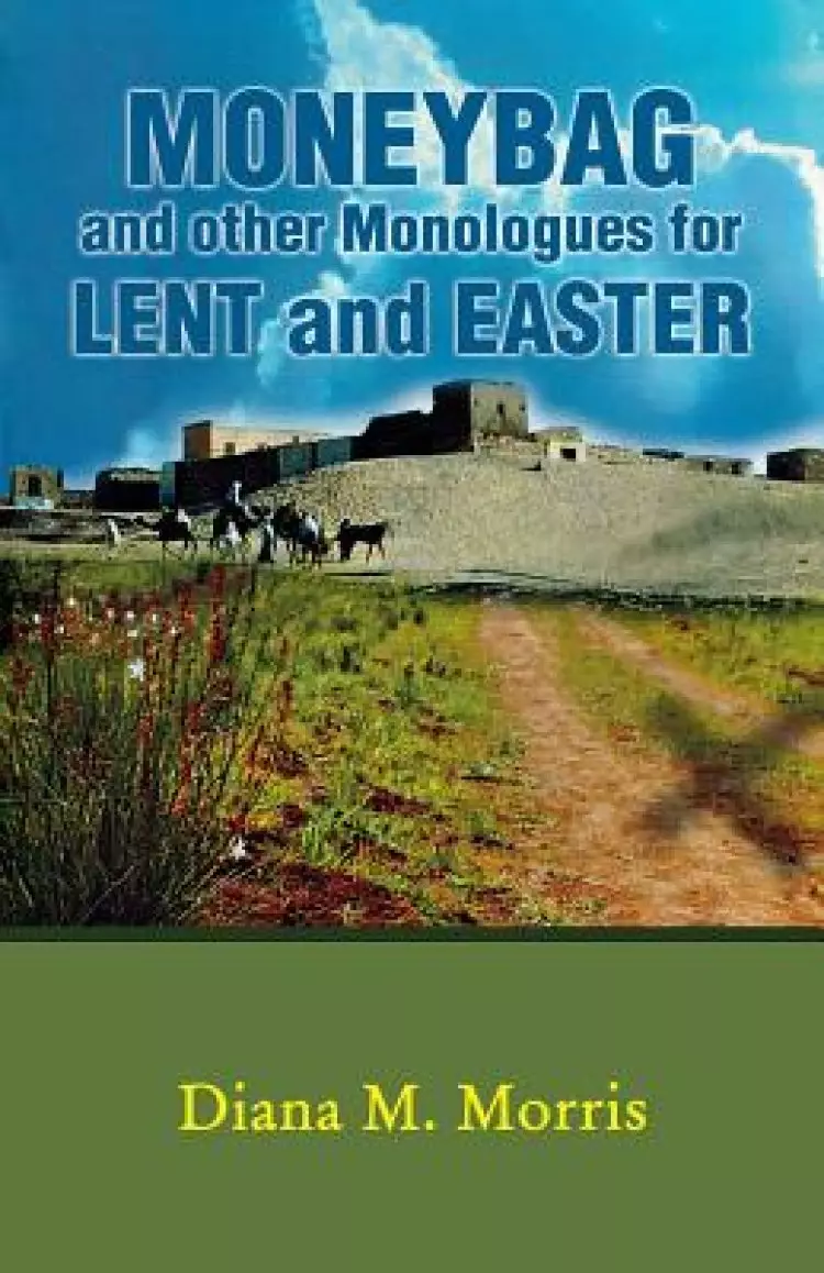 Moneybag and Other Monologues for Lent and Easter