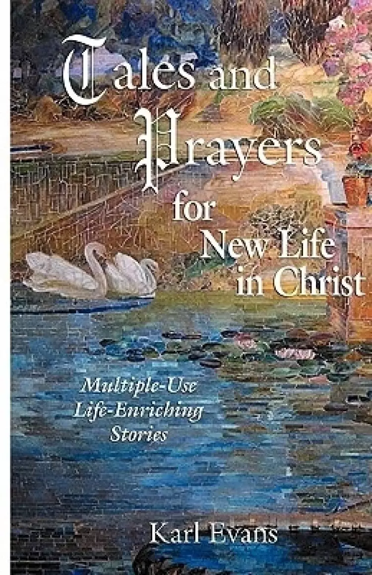 Tales and Prayers for New Life in Christ: Multiple-Use Life-Enriching Stories