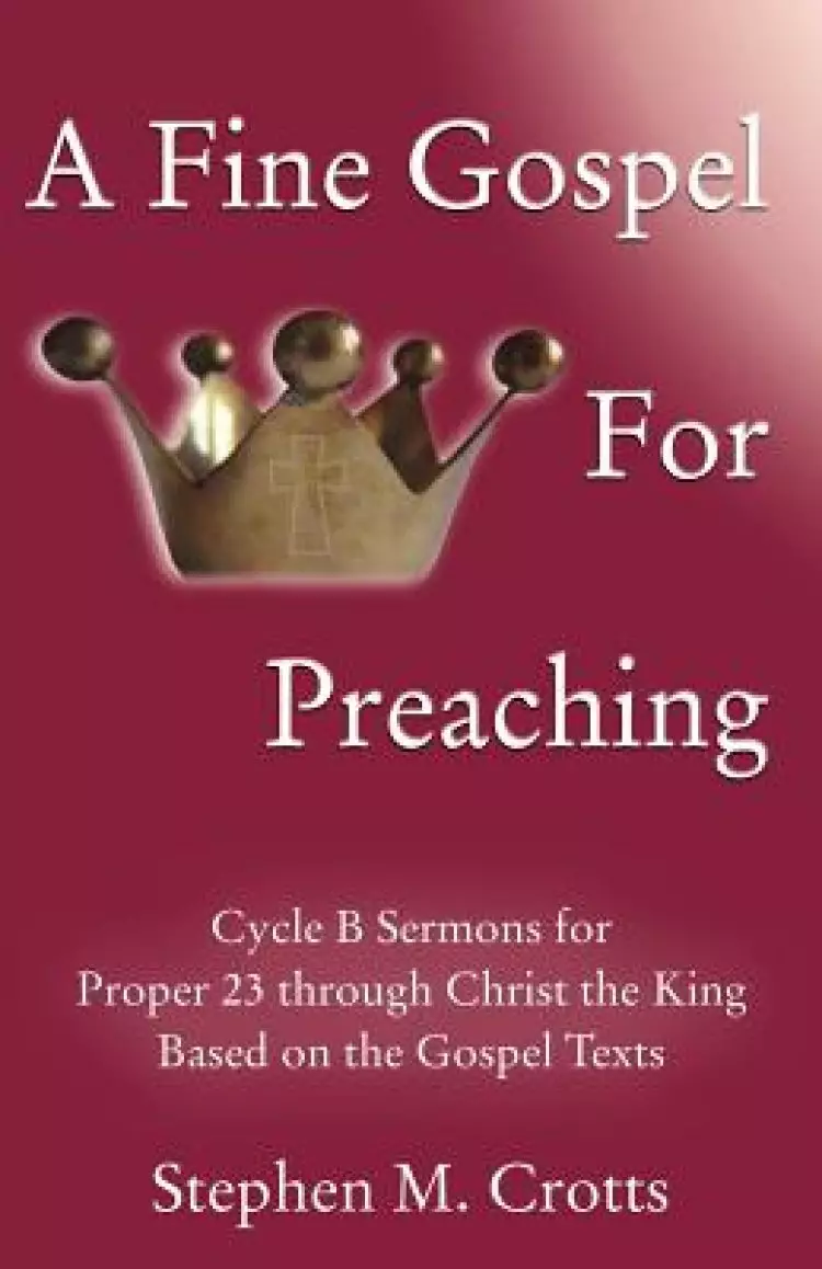 A Fine Gospel for Preaching: Cycle B Sermons for Pentecost 3 Based on the Gospel Texts