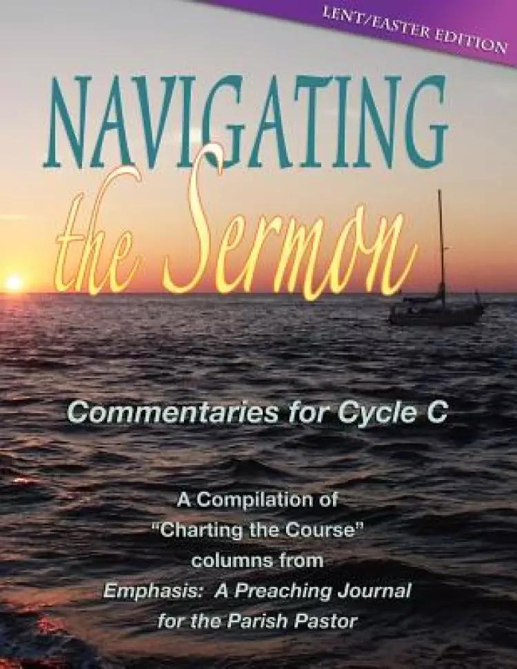 Navigating the Sermon: Lent/Easter Edition: Cycle C