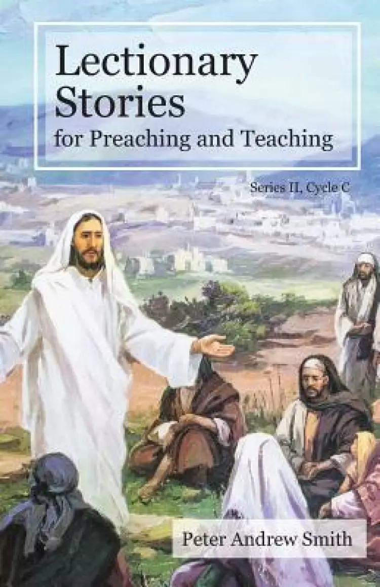 Lectionary Stories for Preaching and Teaching: Cycle C