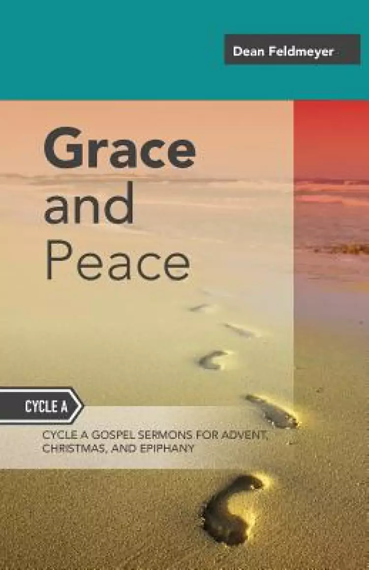 Grace and Peace: Sermons for Advent, Christmas and Epiphany, Cycle a Gospel Texts