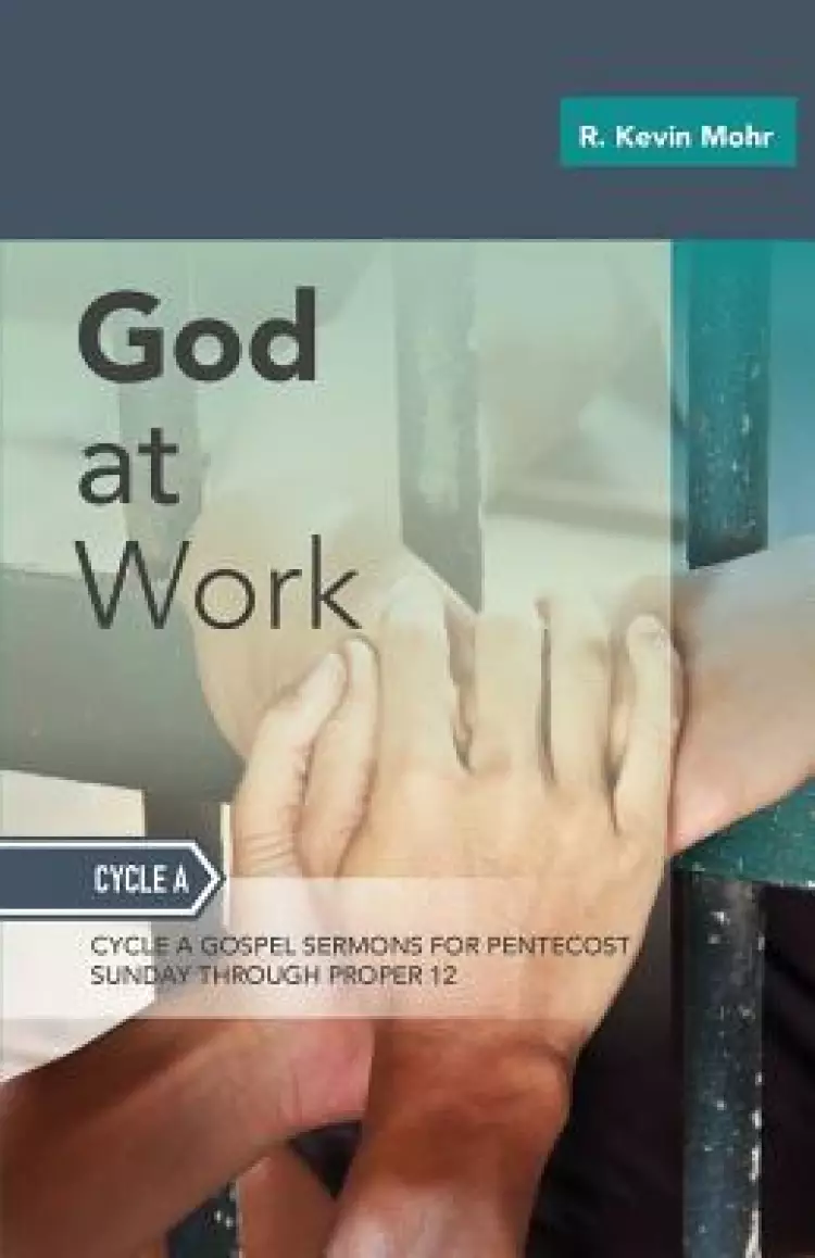 God at Work: Sermons for Pentecost Day-Proper 12: Cycle a
